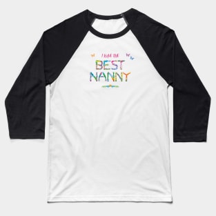 I have the best nanny - tropical wordart Baseball T-Shirt